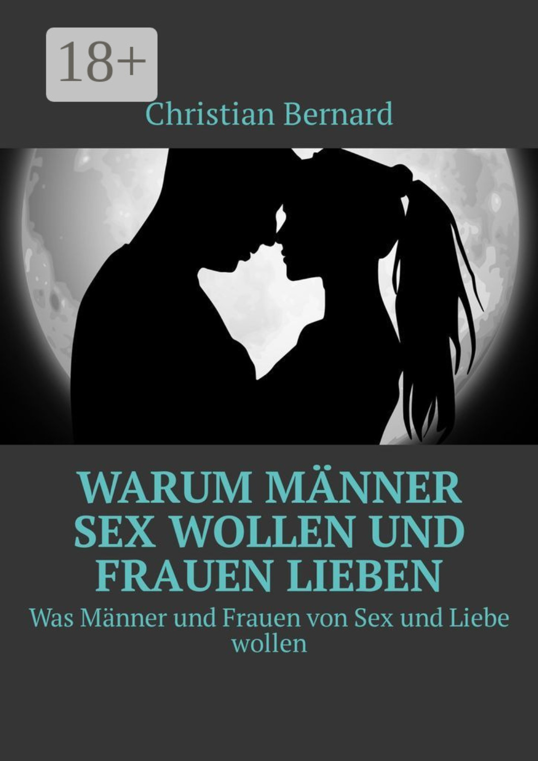 Обложка книги «Warum Männer Sex wollen und Frauen lieben. Was Männer und Frauen von Sex und Liebe wollen»