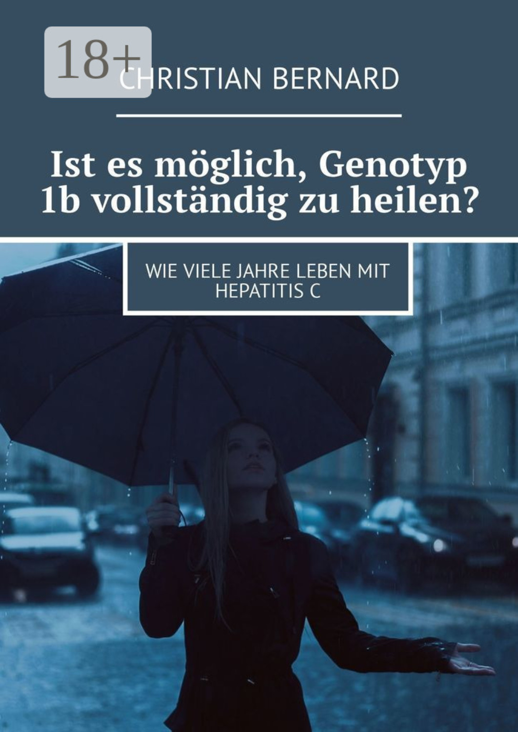 Обложка книги «Ist es möglich, Genotyp 1b vollständig zu heilen? Wie viele Jahre leben mit Hepatitis C»