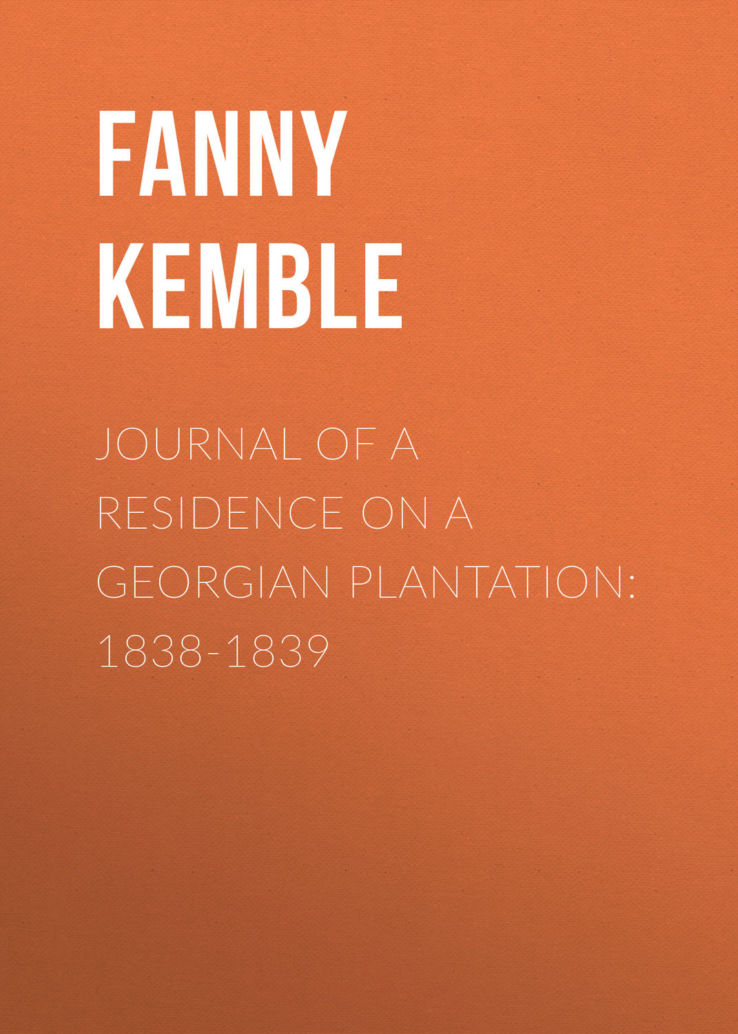 Обложка книги «Journal of a Residence on a Georgian Plantation: 1838-1839»
