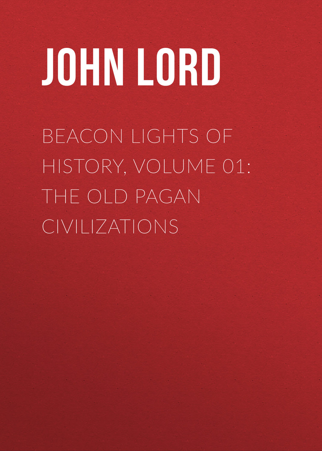 Обложка книги «Beacon Lights of History, Volume 01: The Old Pagan Civilizations»