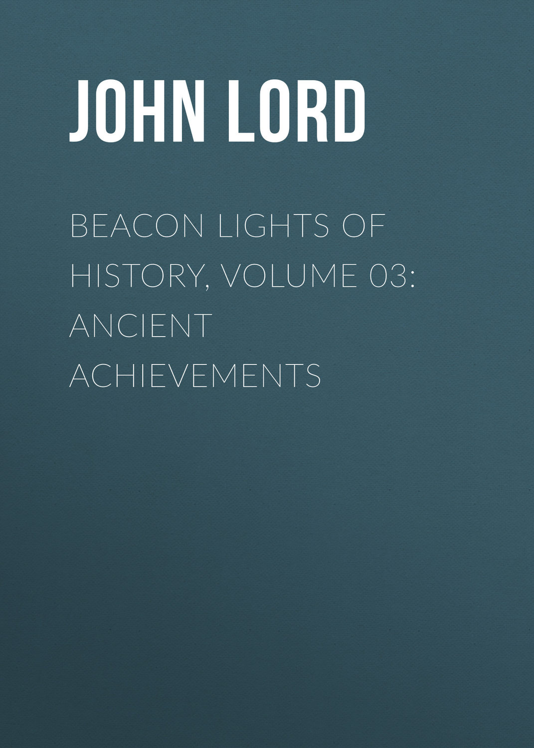 Обложка книги «Beacon Lights of History, Volume 03: Ancient Achievements»