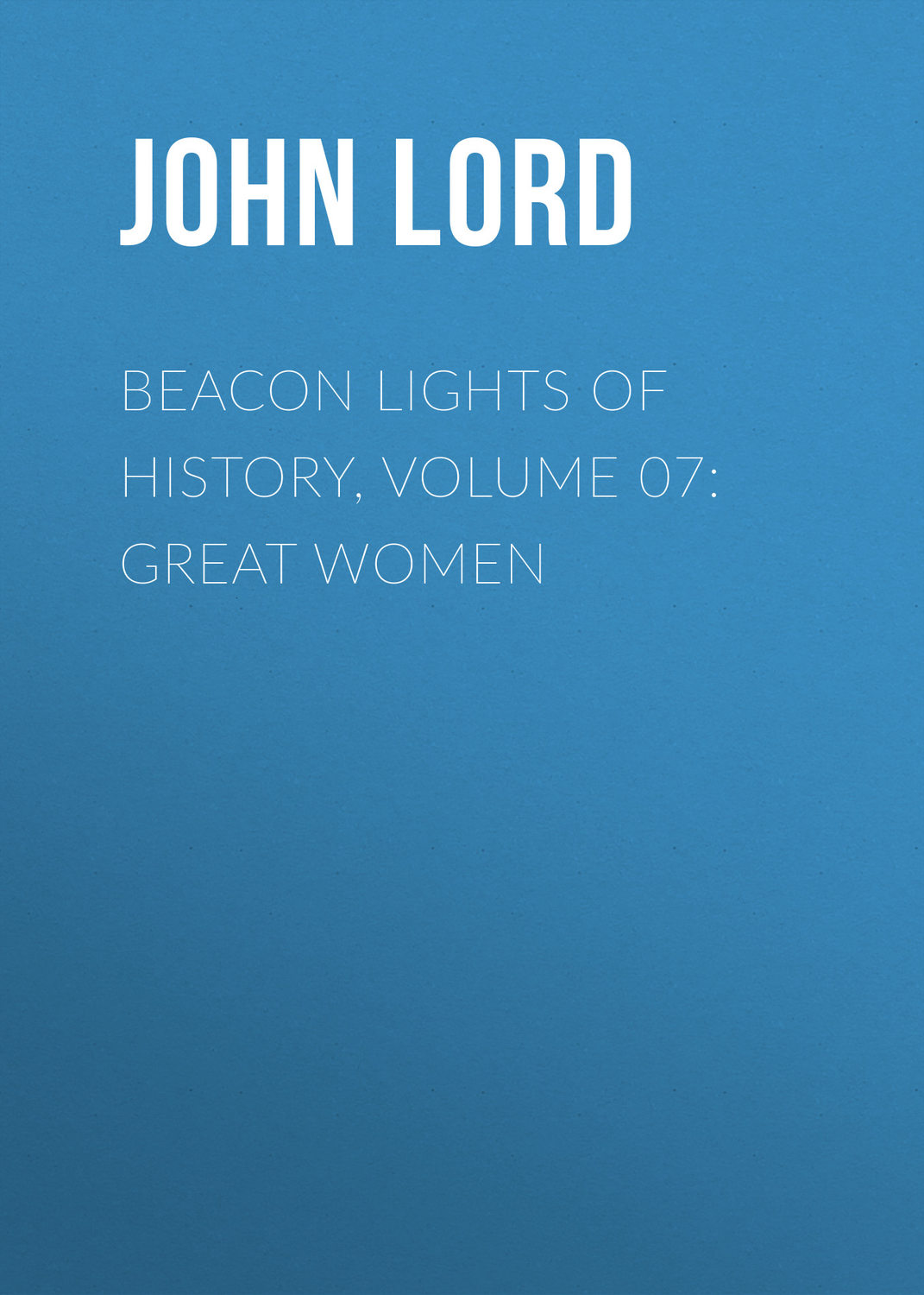 Обложка книги «Beacon Lights of History, Volume 07: Great Women»