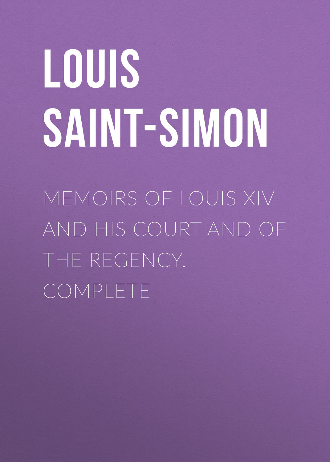 Обложка книги «Memoirs of Louis XIV and His Court and of the Regency. Complete»