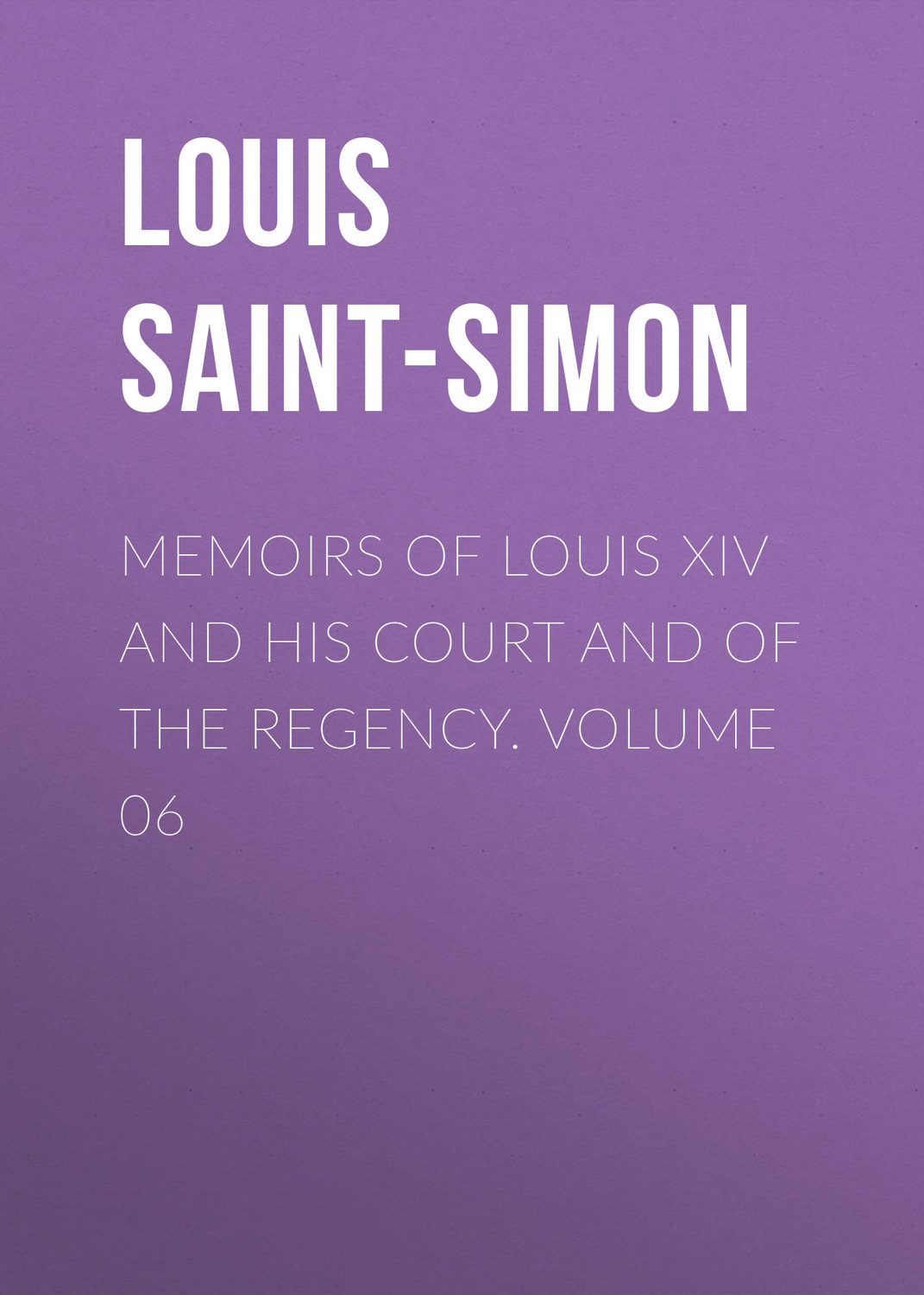 Обложка книги «Memoirs of Louis XIV and His Court and of the Regency. Volume 06»