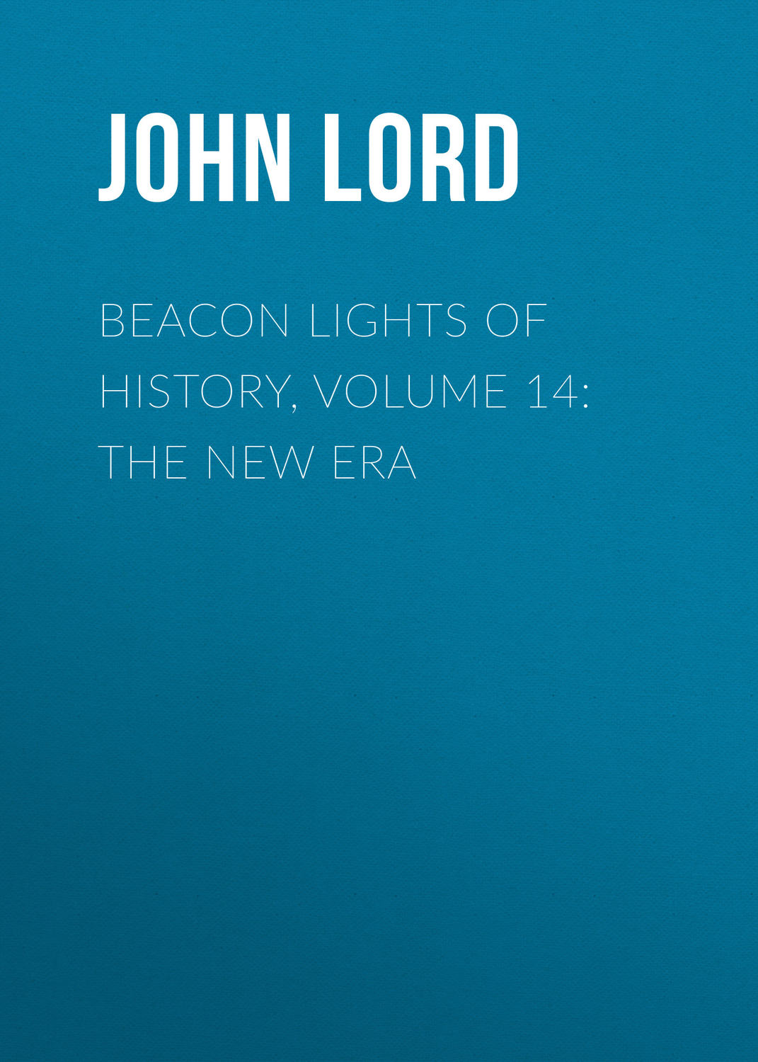 Обложка книги «Beacon Lights of History, Volume 14: The New Era»