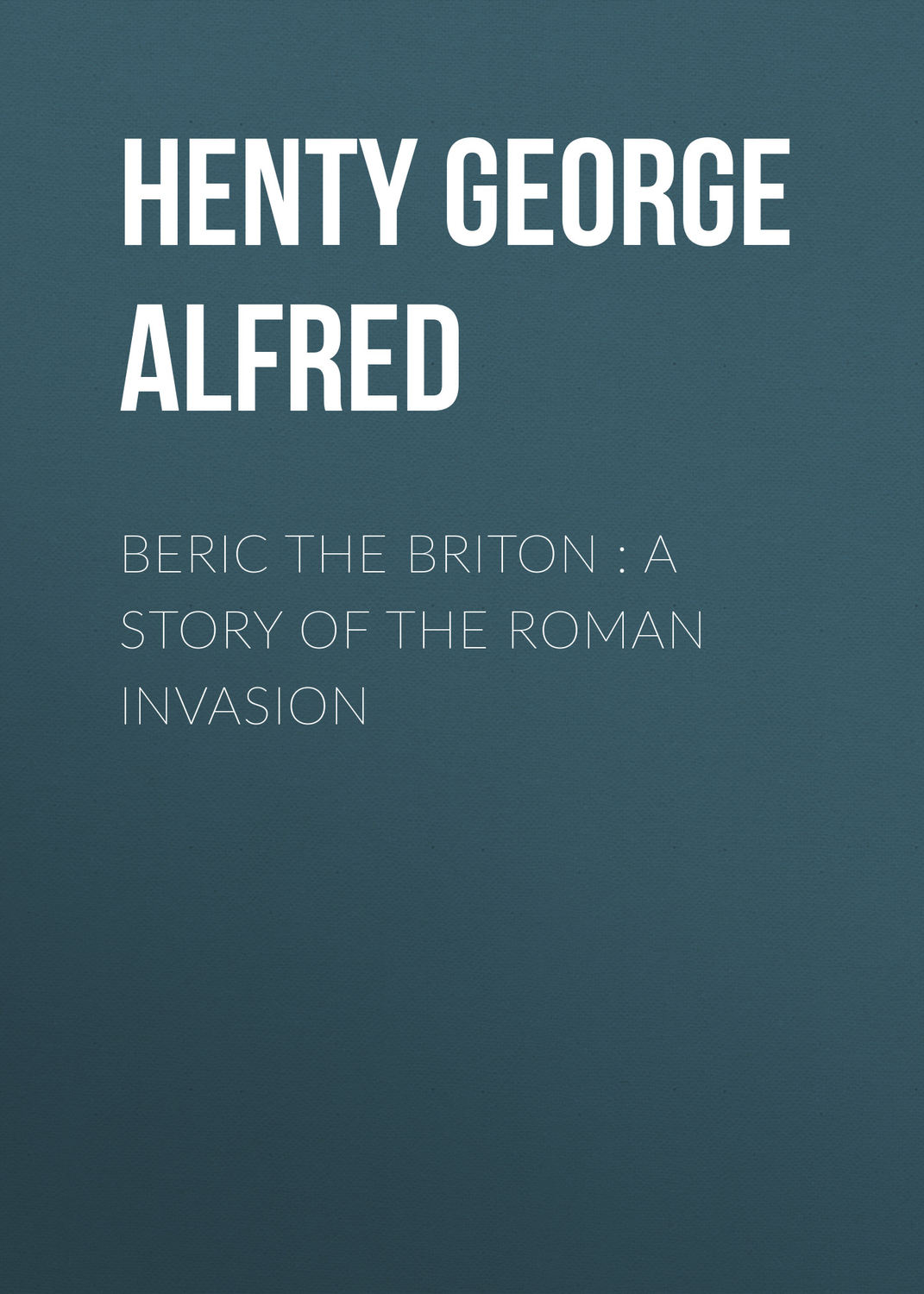 Обложка книги «Beric the Briton : a Story of the Roman Invasion»