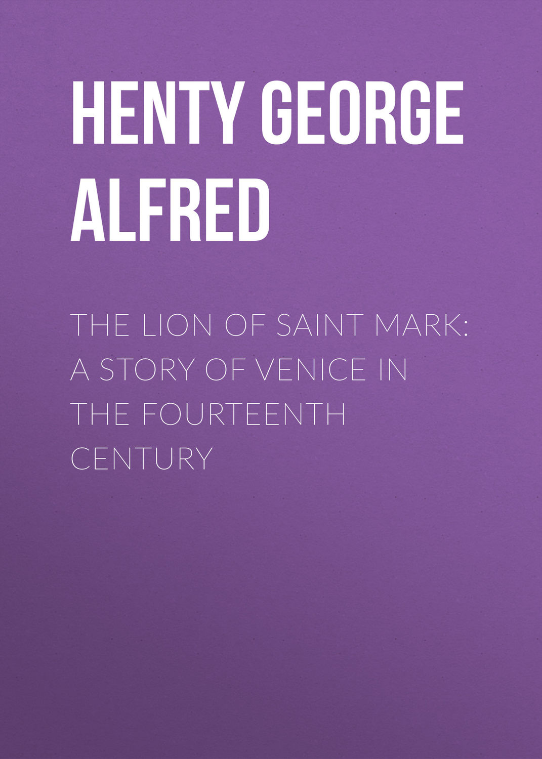 Обложка книги «The Lion of Saint Mark: A Story of Venice in the Fourteenth Century»