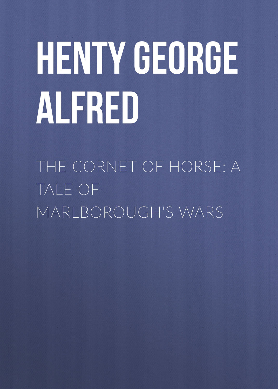 Обложка книги «The Cornet of Horse: A Tale of Marlborough's Wars»