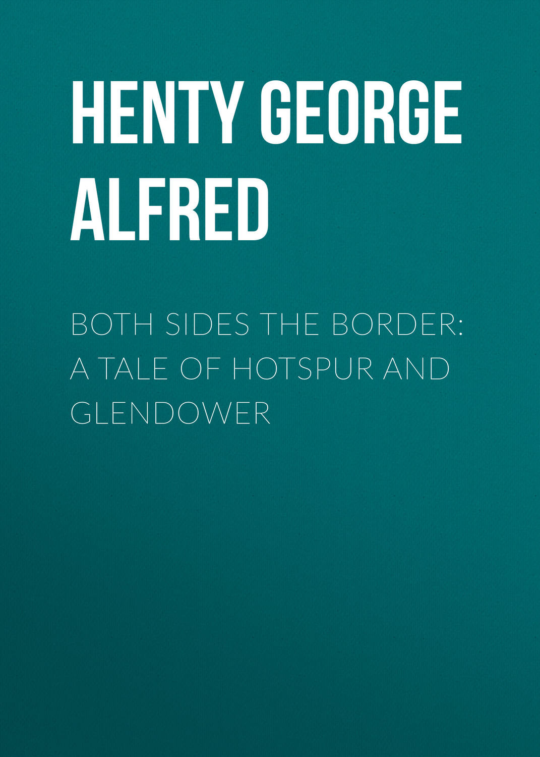 Обложка книги «Both Sides the Border: A Tale of Hotspur and Glendower»