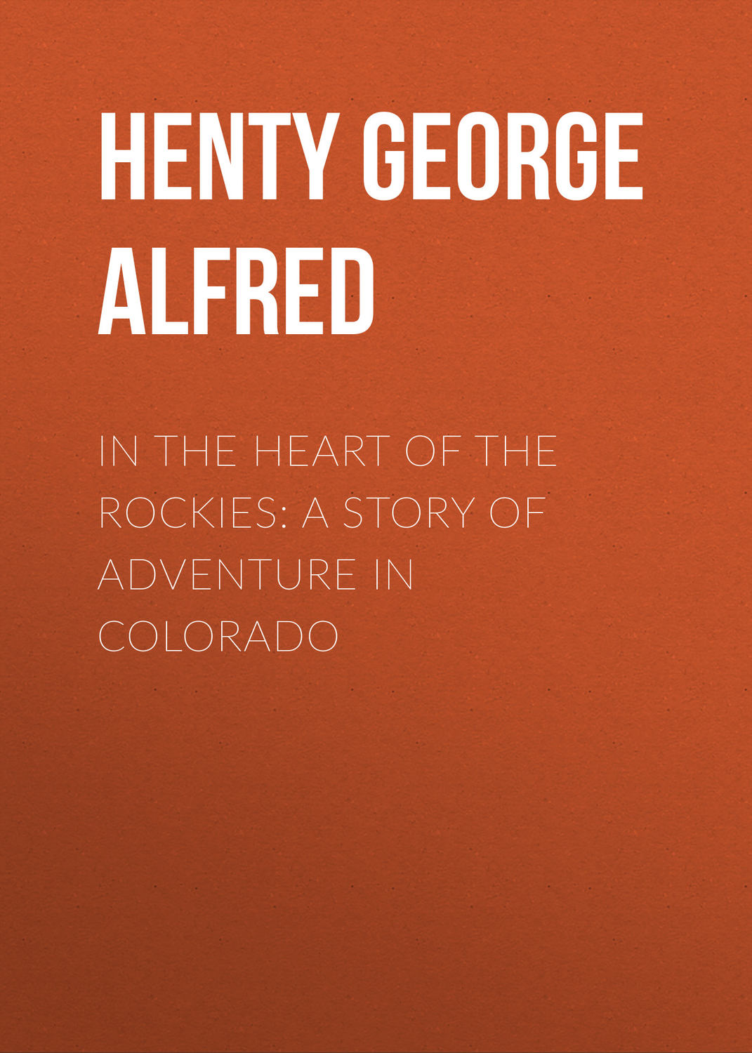 Обложка книги «In the Heart of the Rockies: A Story of Adventure in Colorado»