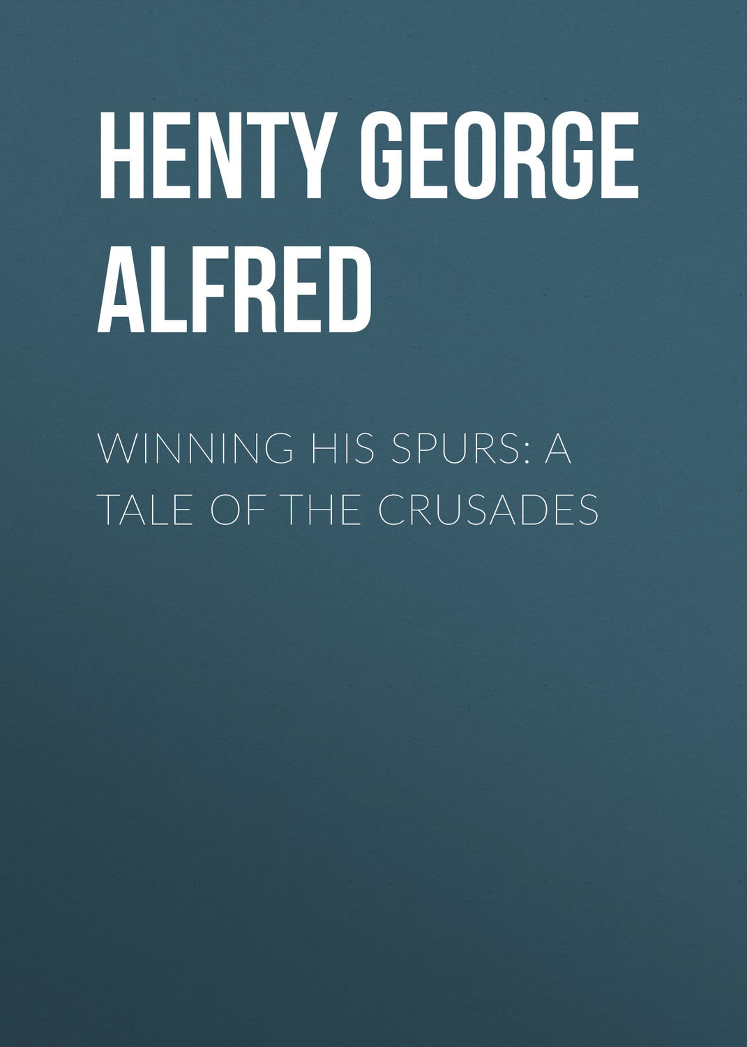 Обложка книги «Winning His Spurs: A Tale of the Crusades»