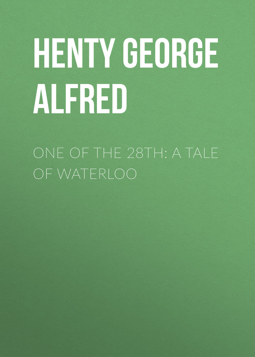 Обложка книги «One of the 28th: A Tale of Waterloo»