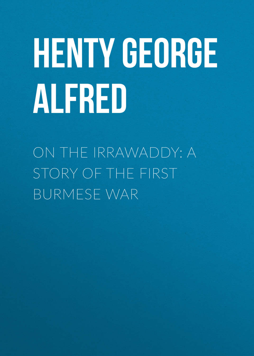 Обложка книги «On the Irrawaddy: A Story of the First Burmese War»