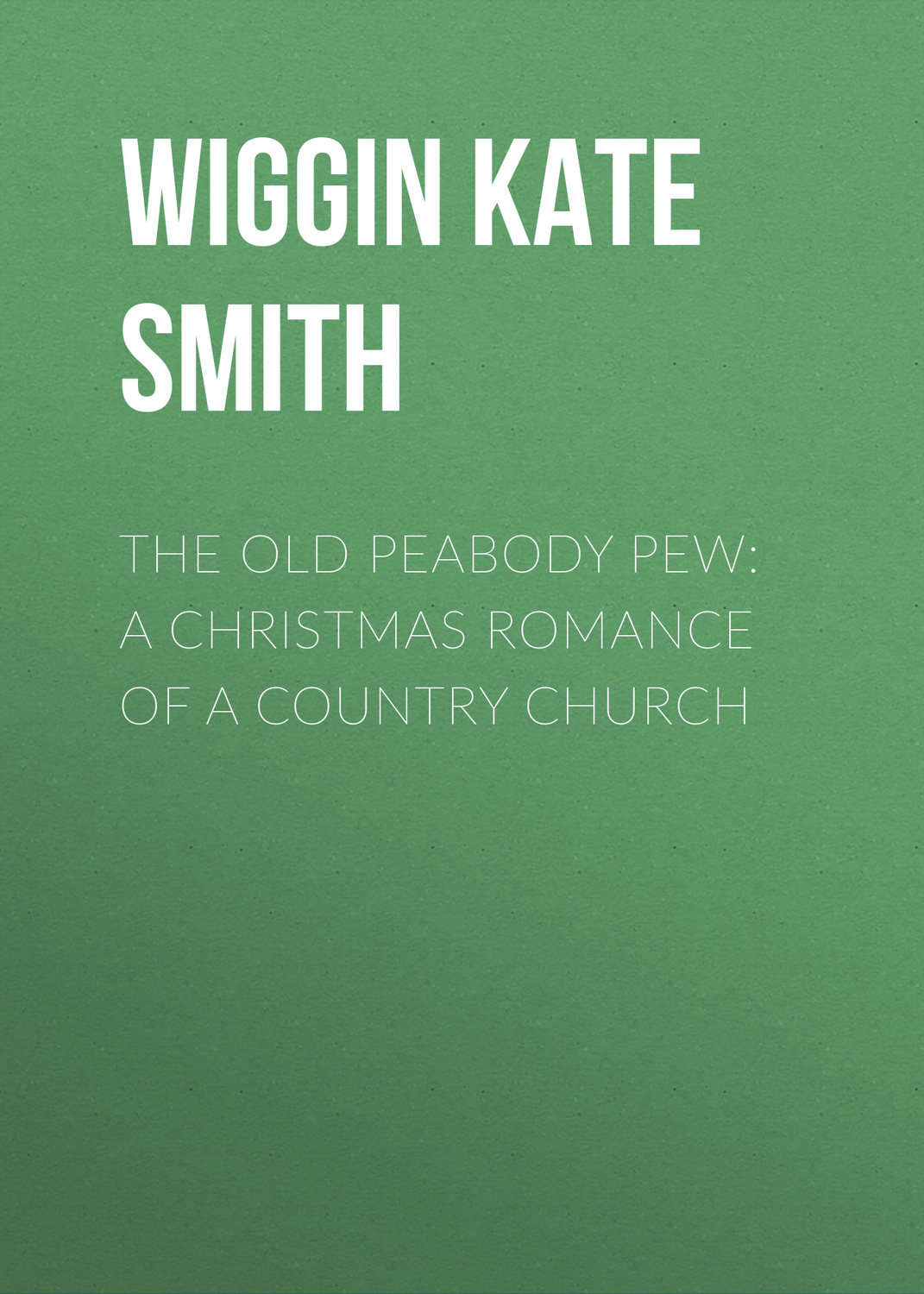 Обложка книги «The Old Peabody Pew: A Christmas Romance of a Country Church»