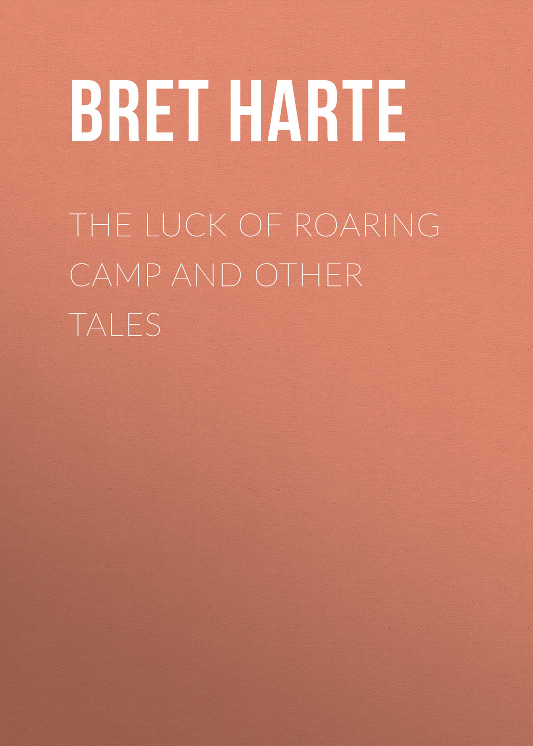 Обложка книги «The Luck of Roaring Camp and Other Tales»