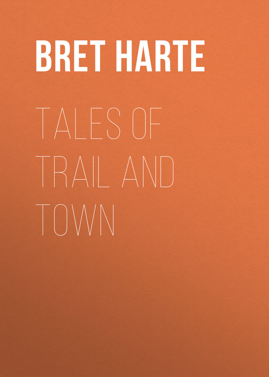 Обложка книги «Tales of Trail and Town»