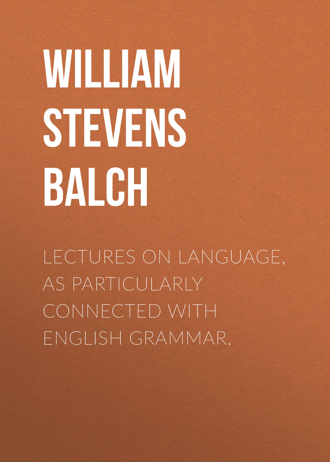 Обложка книги «Lectures on Language, as Particularly Connected with English Grammar.»