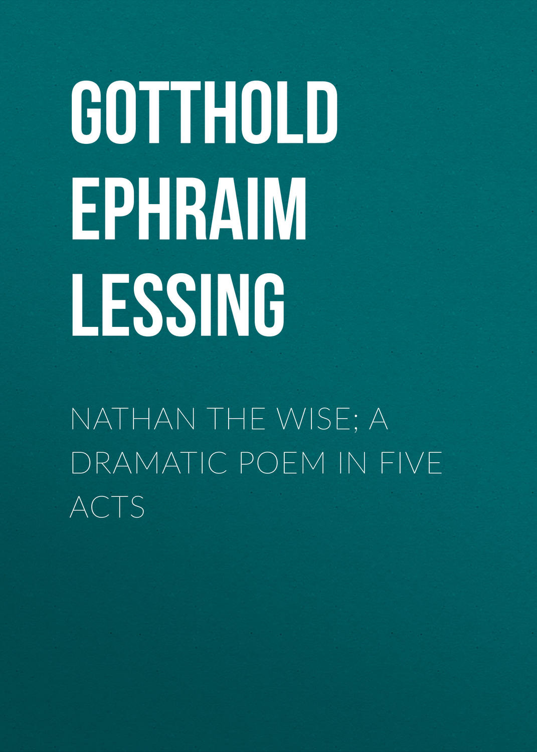 Обложка книги «Nathan the Wise; a dramatic poem in five acts»