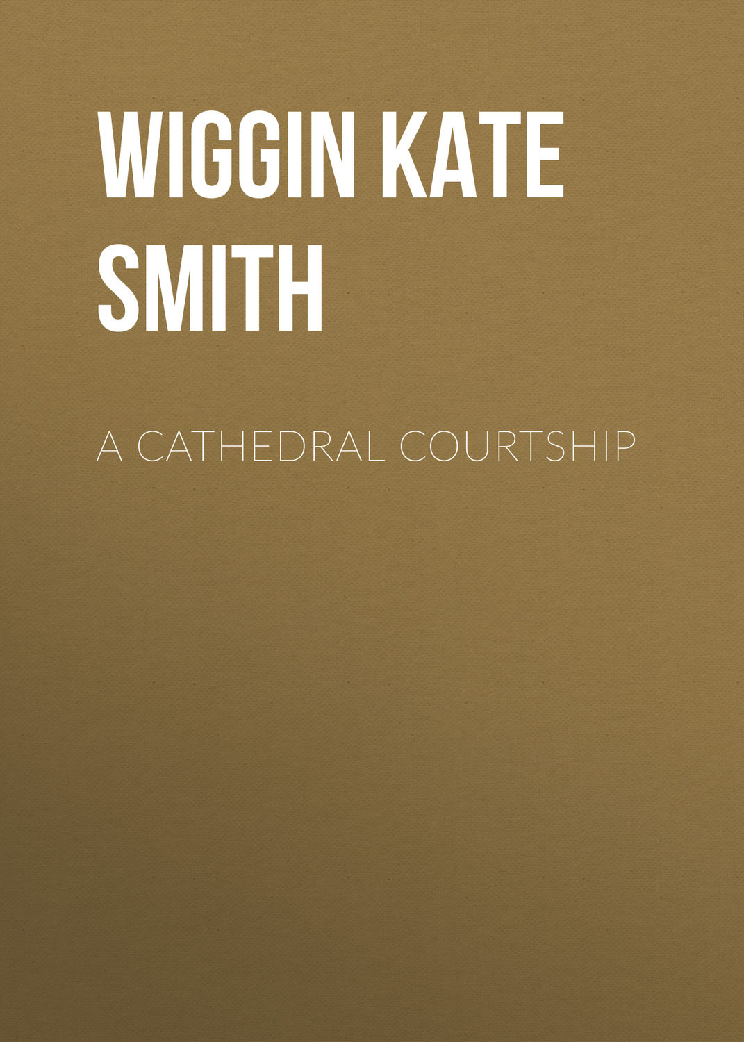 Обложка книги «A Cathedral Courtship»