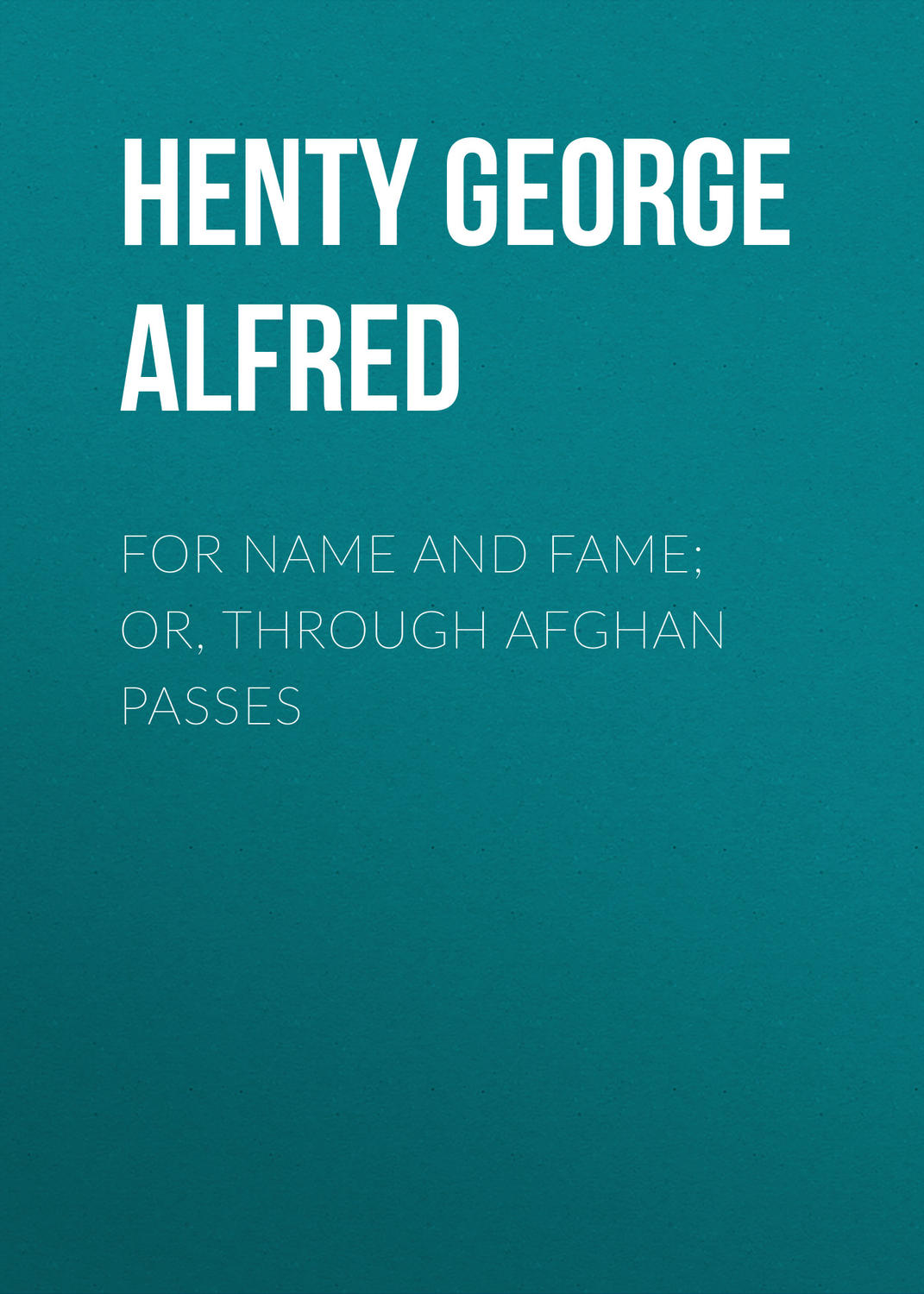 Обложка книги «For Name and Fame; Or, Through Afghan Passes»