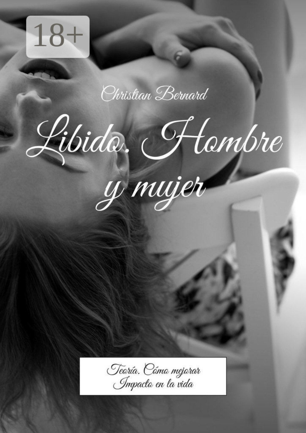 Обложка книги «Libido. Hombre y mujer. Teoría. Cómo mejorar Impacto en la vida»