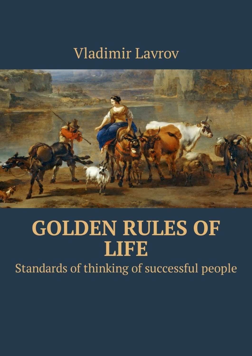 Обложка книги «Golden rules of life. Standards of thinking of successful people»