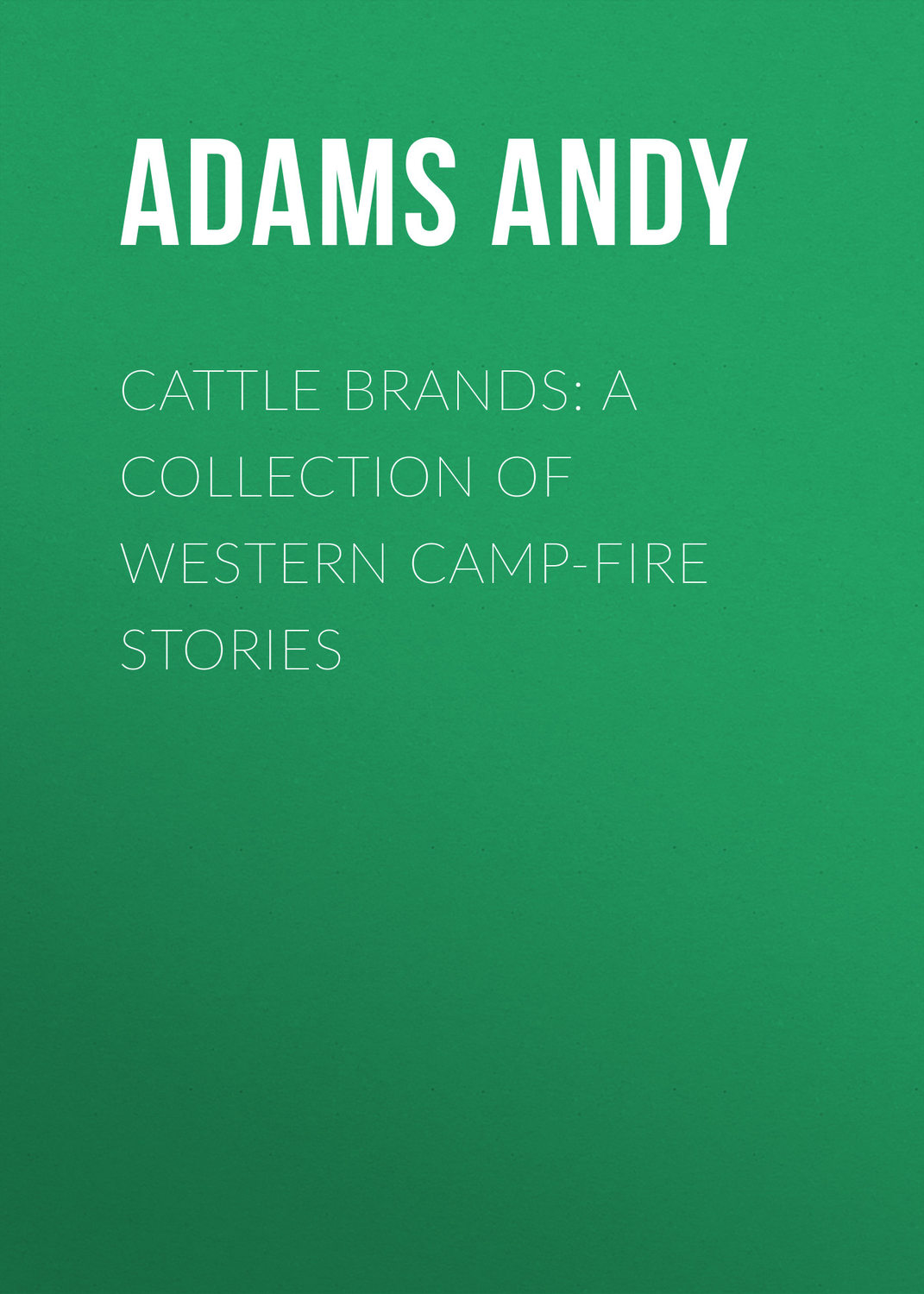 Обложка книги «Cattle Brands: A Collection of Western Camp-Fire Stories»