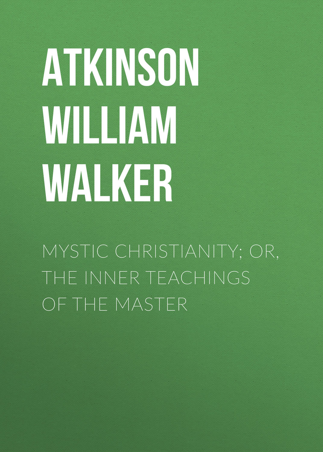 Обложка книги «Mystic Christianity; Or, The Inner Teachings of the Master»