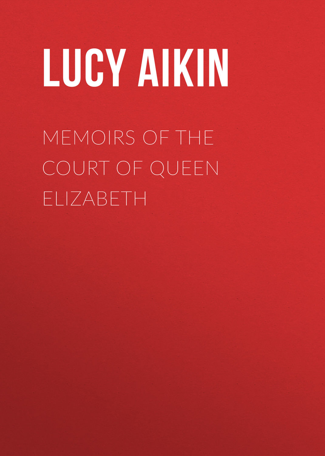 Обложка книги «Memoirs of the Court of Queen Elizabeth»