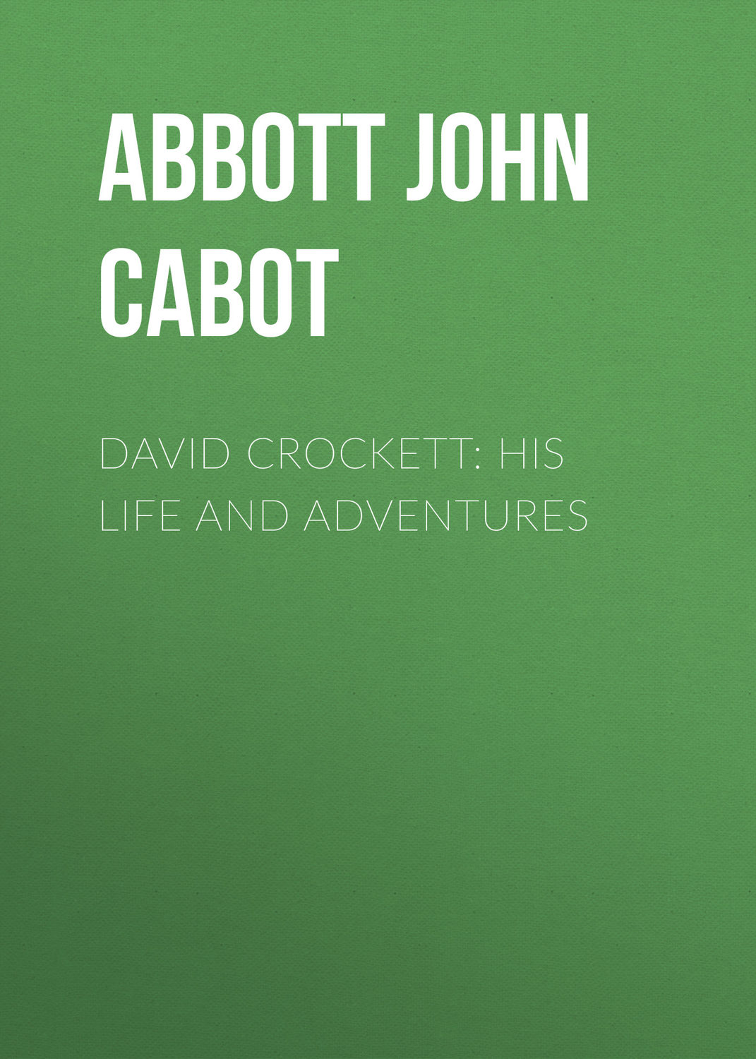 Обложка книги «David Crockett: His Life and Adventures»