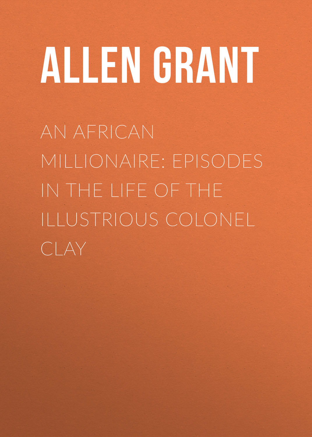 Обложка книги «An African Millionaire: Episodes in the Life of the Illustrious Colonel Clay»