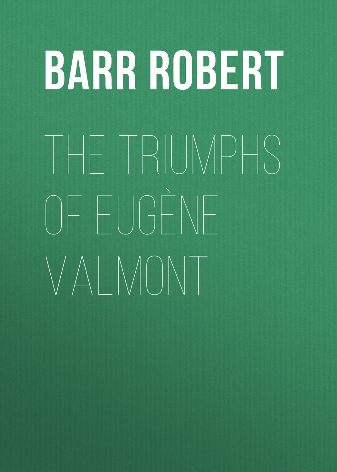 Обложка книги «The Triumphs of Eugène Valmont»