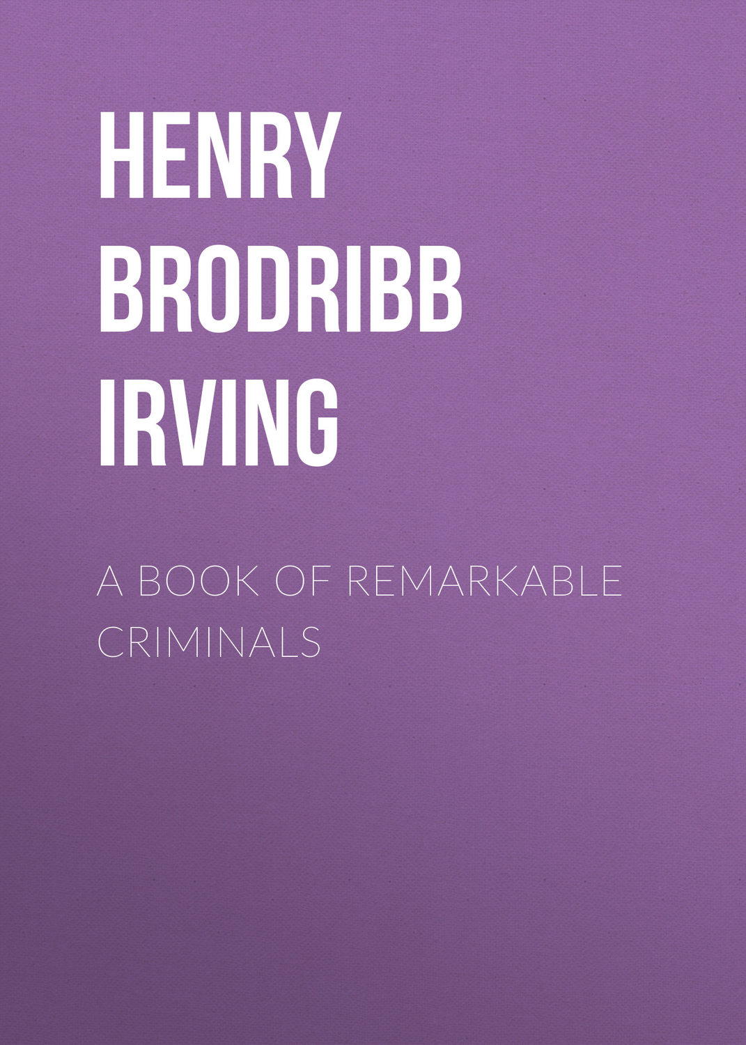 Обложка книги «A Book of Remarkable Criminals»