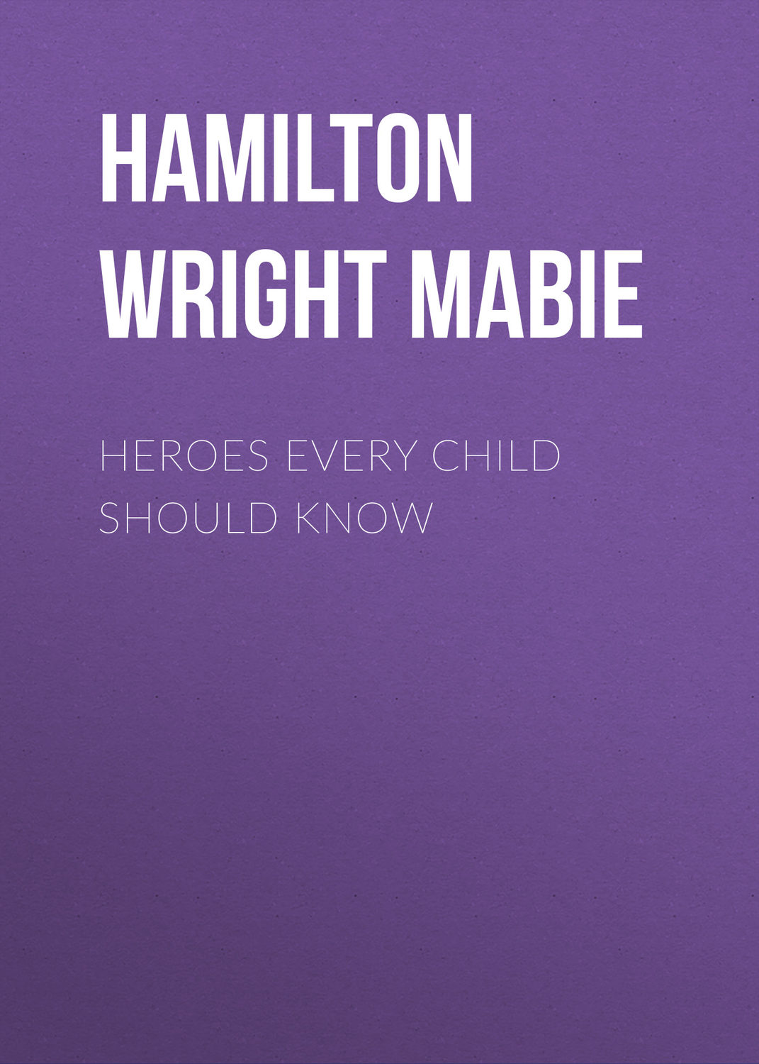 Обложка книги «Heroes Every Child Should Know»