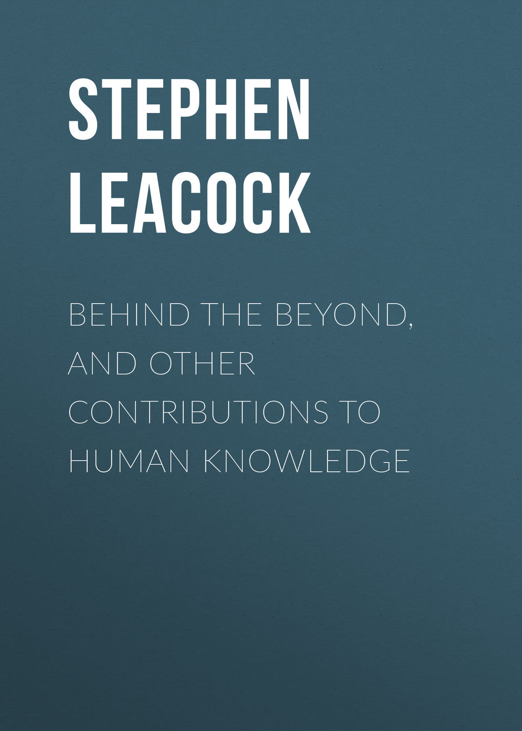 Обложка книги «Behind the Beyond, and Other Contributions to Human Knowledge»