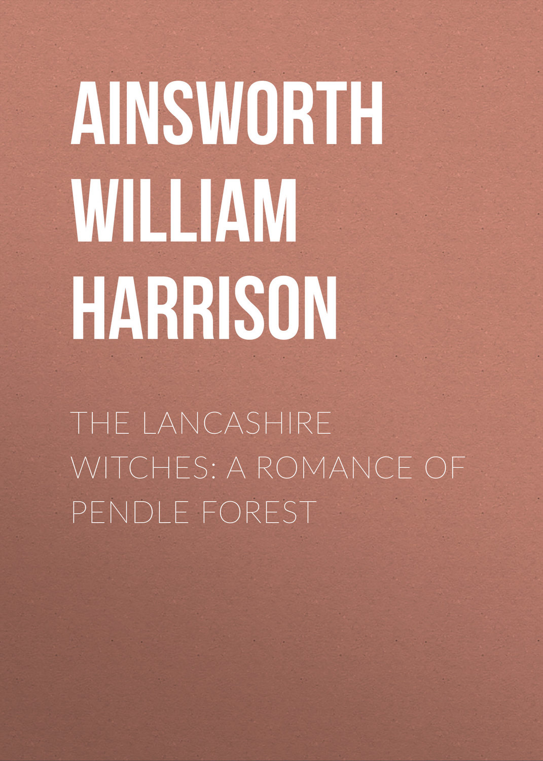 Обложка книги «The Lancashire Witches: A Romance of Pendle Forest»