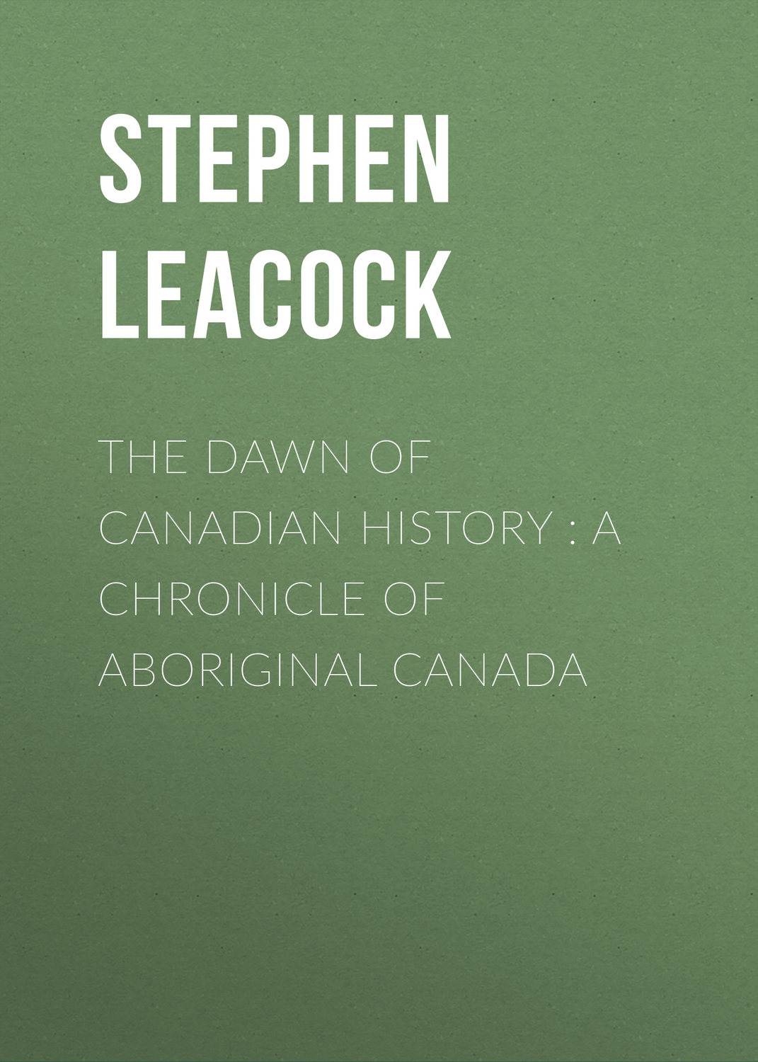 Обложка книги «The Dawn of Canadian History : A Chronicle of Aboriginal Canada»