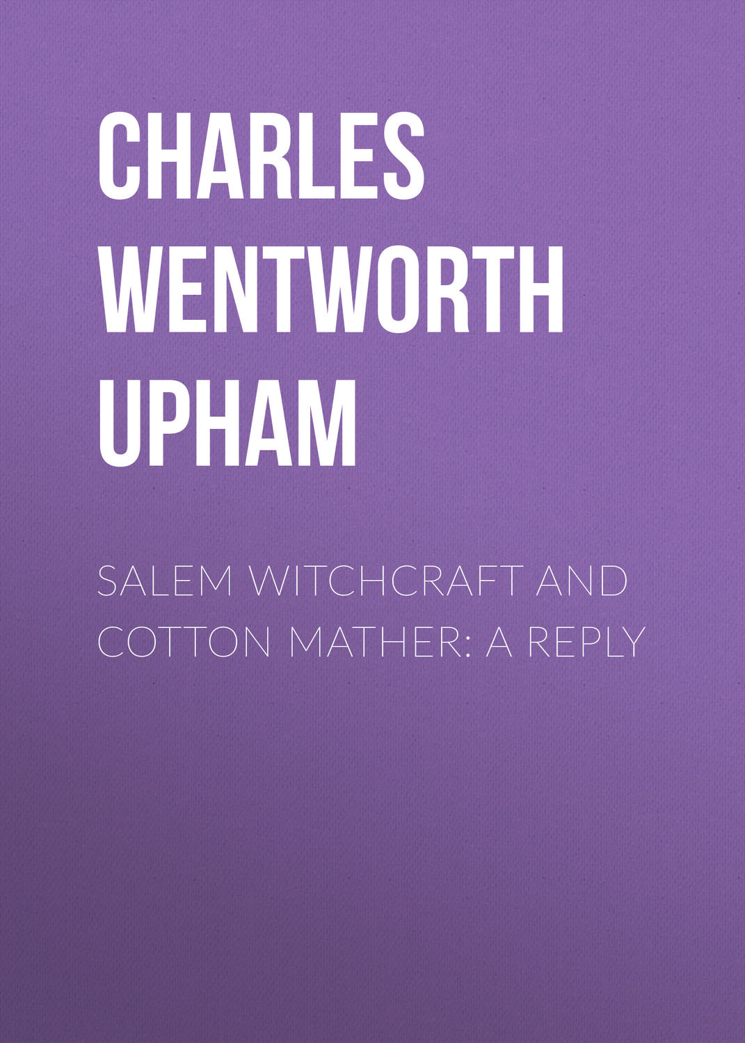 Обложка книги «Salem Witchcraft and Cotton Mather: A Reply»