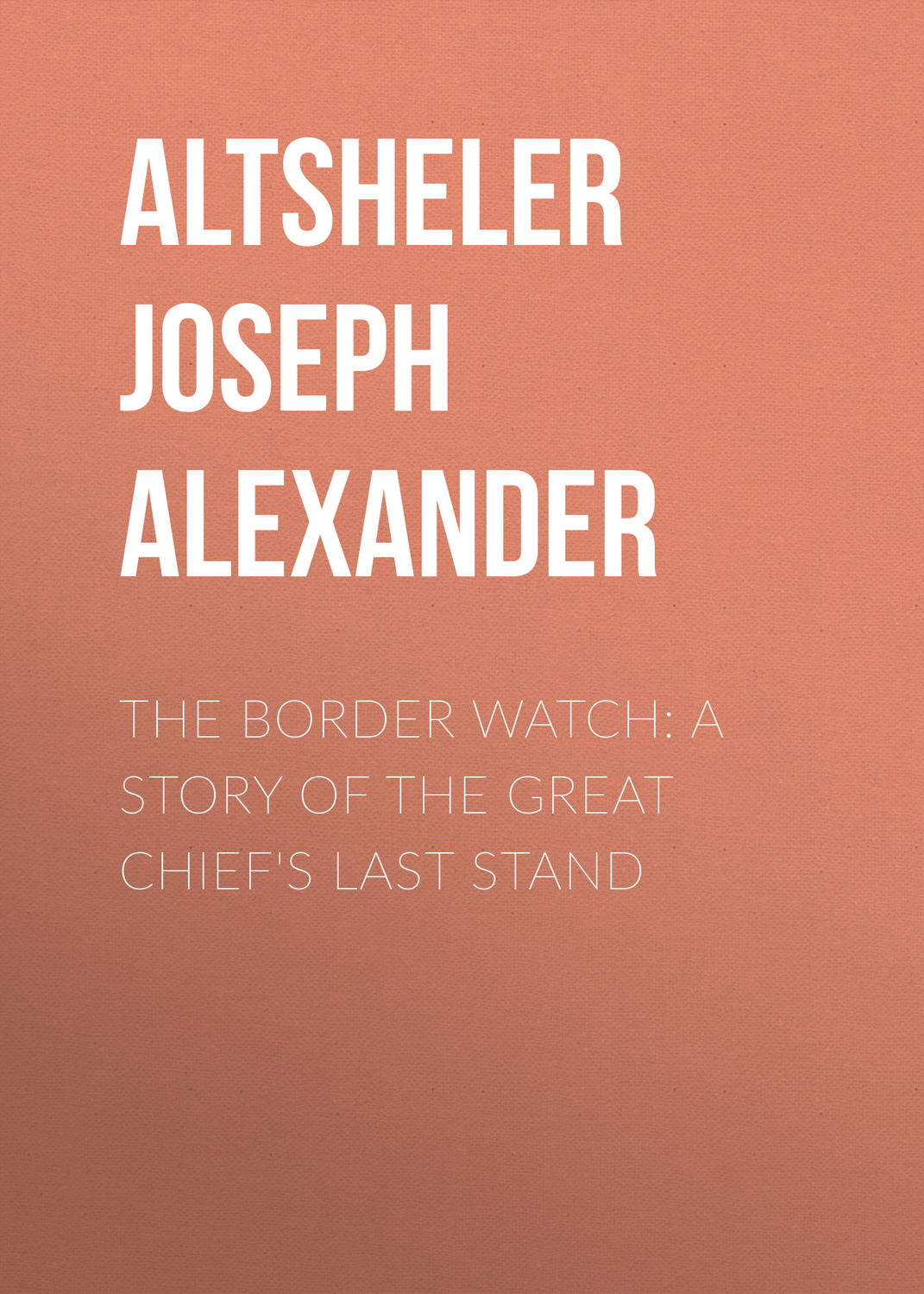 Обложка книги «The Border Watch: A Story of the Great Chief's Last Stand»