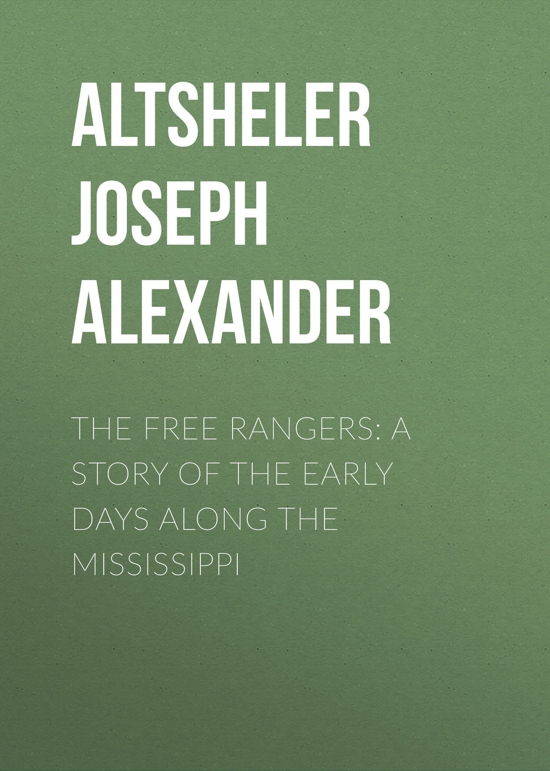 Обложка книги «The Free Rangers: A Story of the Early Days Along the Mississippi»