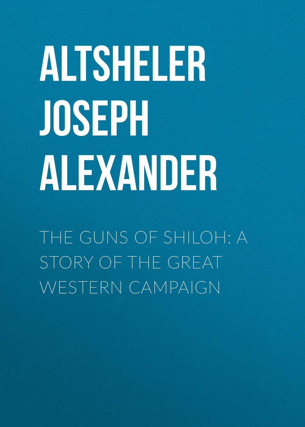 Обложка книги «The Guns of Shiloh: A Story of the Great Western Campaign»