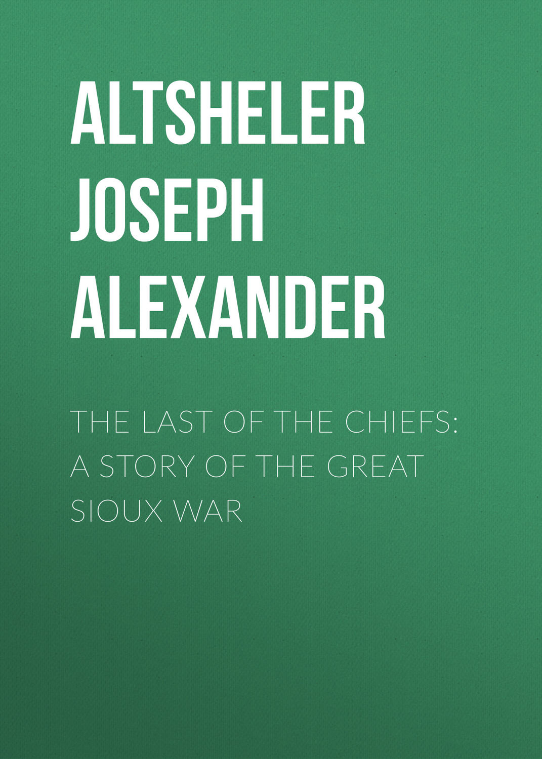 Обложка книги «The Last of the Chiefs: A Story of the Great Sioux War»