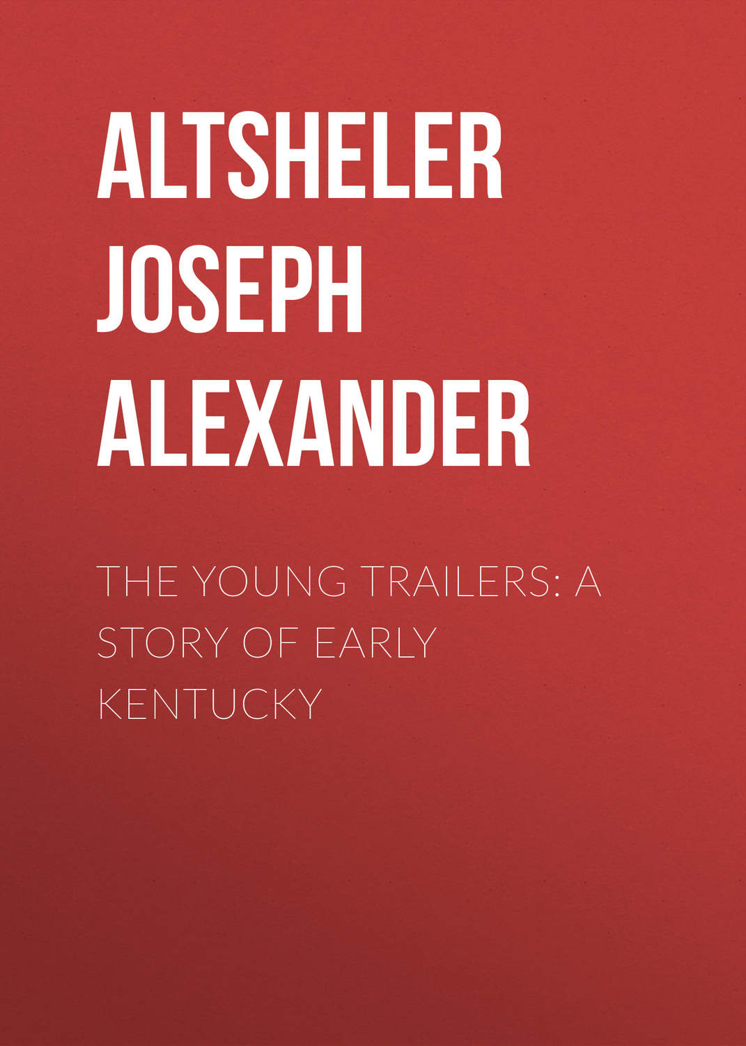 Обложка книги «The Young Trailers: A Story of Early Kentucky»