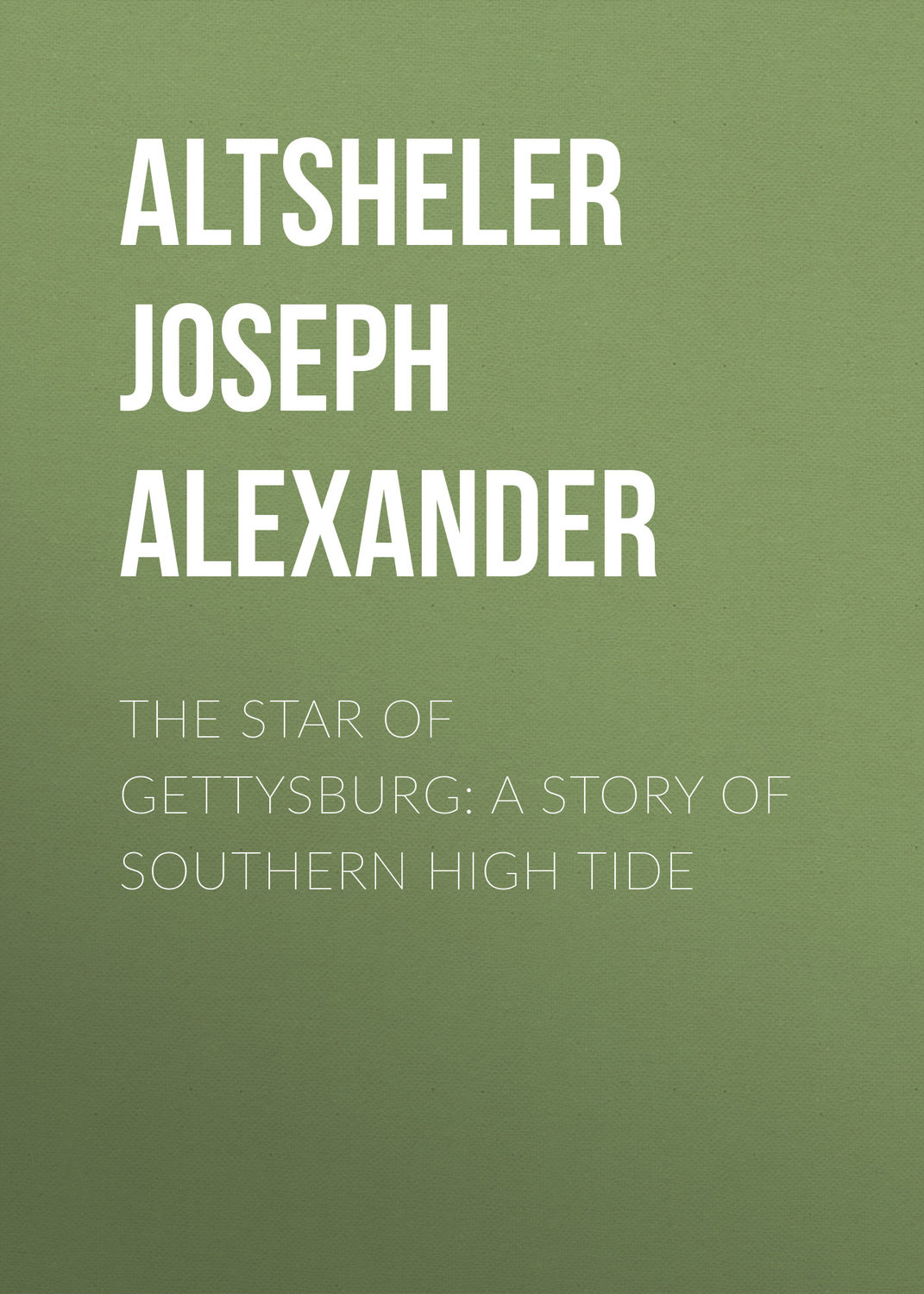 Обложка книги «The Star of Gettysburg: A Story of Southern High Tide»