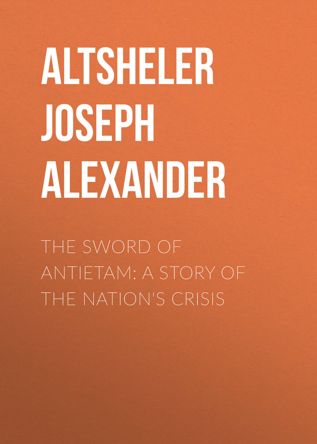 Обложка книги «The Sword of Antietam: A Story of the Nation's Crisis»