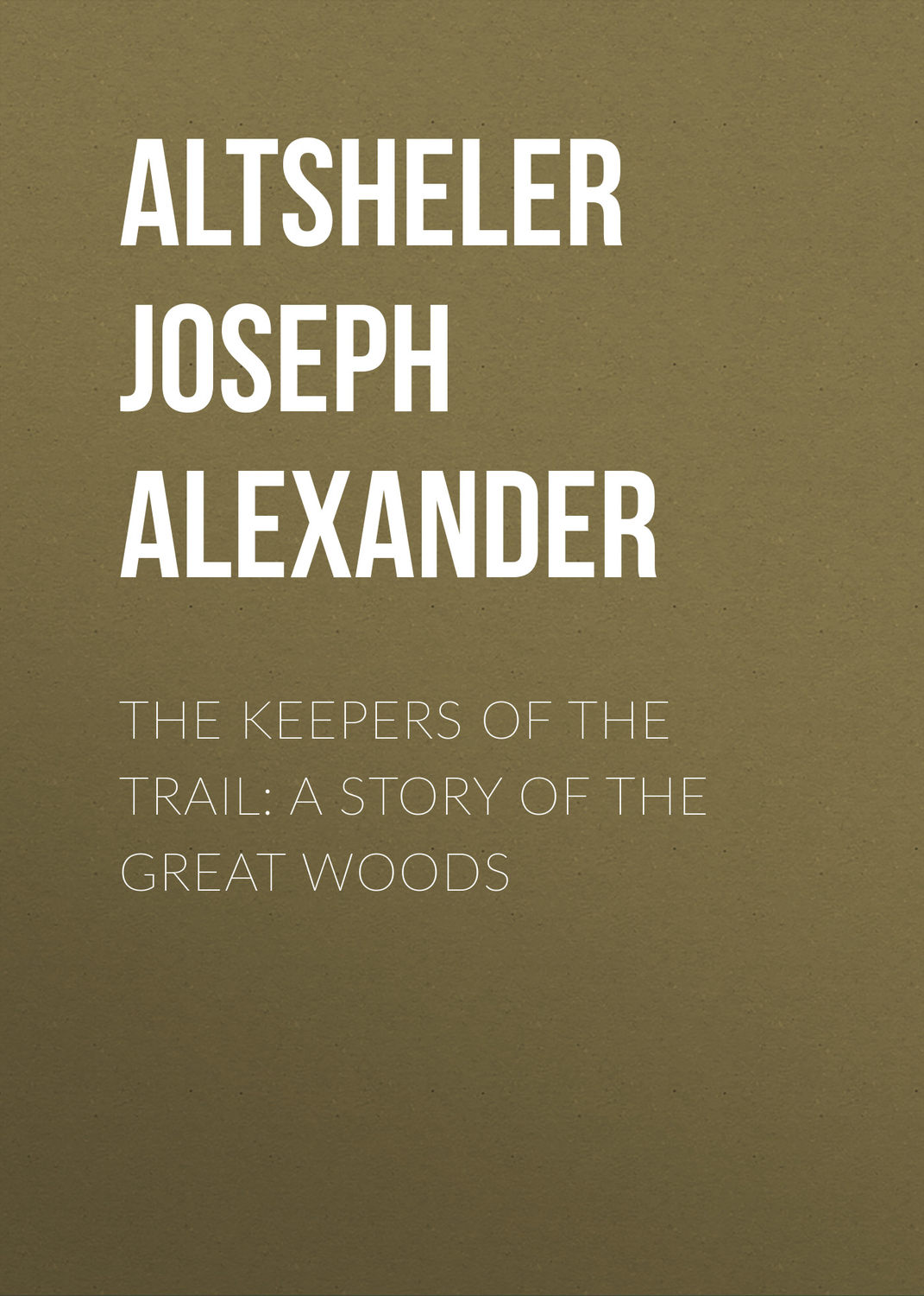 Обложка книги «The Keepers of the Trail: A Story of the Great Woods»