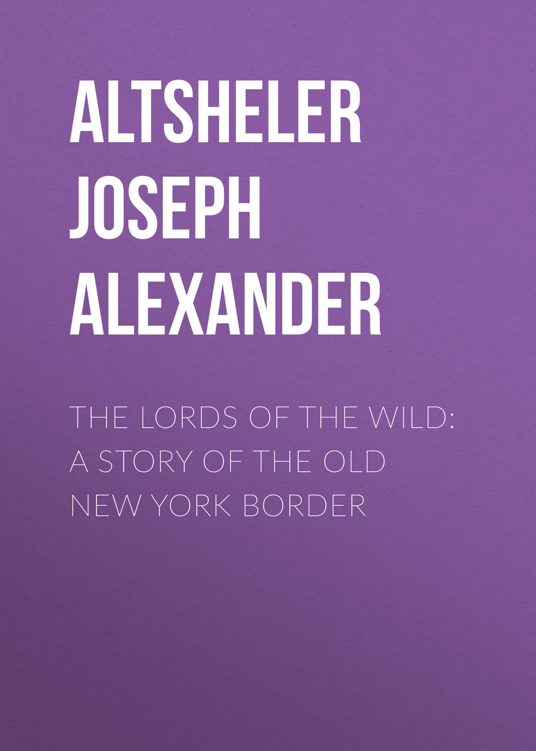 Обложка книги «The Lords of the Wild: A Story of the Old New York Border»