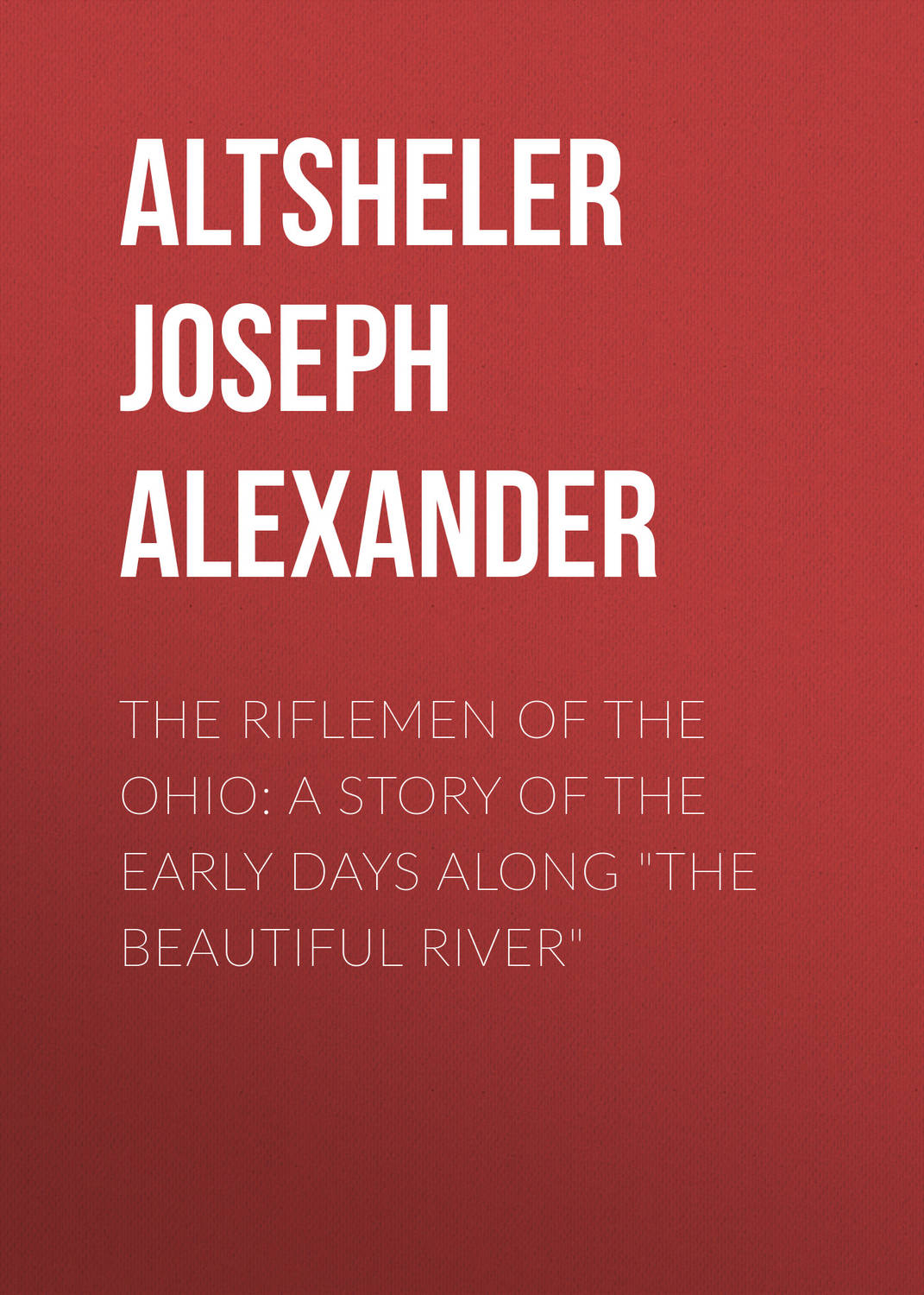 Обложка книги «The Riflemen of the Ohio: A Story of the Early Days along "The Beautiful River"»