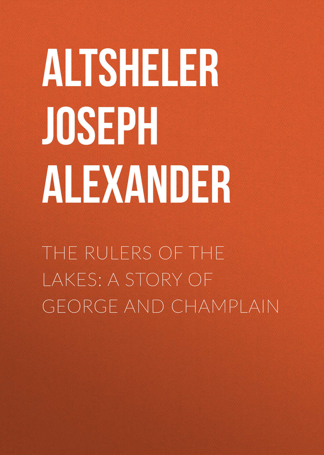Обложка книги «The Rulers of the Lakes: A Story of George and Champlain»