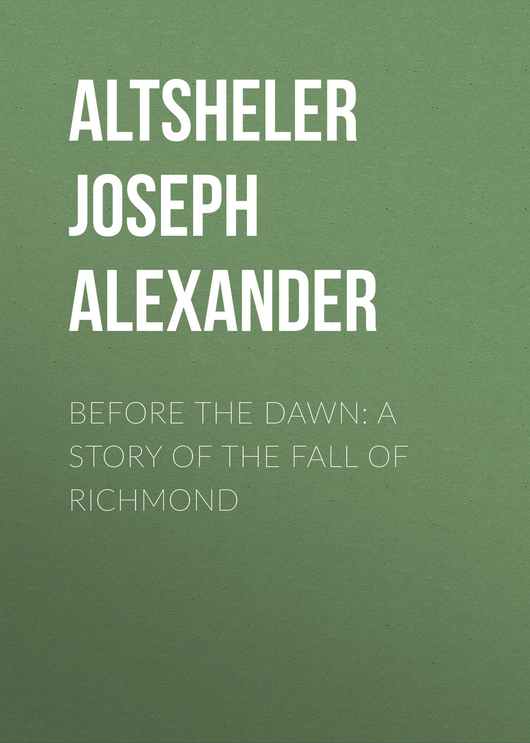 Обложка книги «Before the Dawn: A Story of the Fall of Richmond»